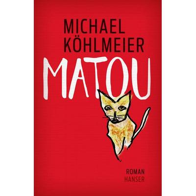 Matou, Gebundene Ausgabe von Michael Köhlmeier, Carl Hanser