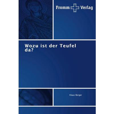 Wozu ist der Teufel da?, Taschenbuch von Klaus Berger, Fromm Verlag, 978-3-8416-0017-2