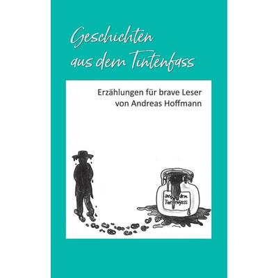 Geschichten aus dem Tintenfass, Taschenbuch von Andreas Hoffmann, Tredition, 978-3-347-38914-4