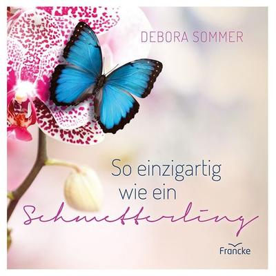So einzigartig wie ein Schmetterling, Gebundene Ausgabe von Debora Sommer, Francke-Buch, 978-3-86827-719-7