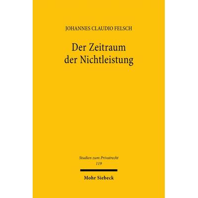 Der Zeitraum der Nichtleistung, Gebundene Ausgabe von Johannes Claudio Felsch, Mohr Siebeck, 978-3-16-163642-4