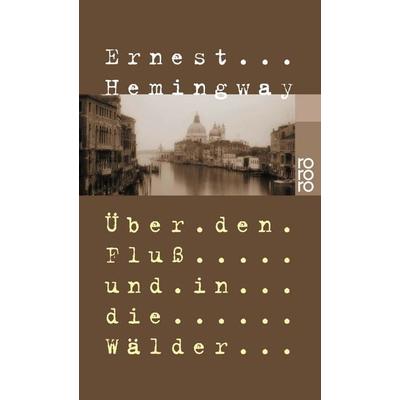 Über den Fluß und in die Wälder, Taschenbuch von Ernest Hemingway, Rowohlt Taschenbuch, 978-3-499-10458-9
