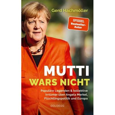Mutti wars nicht. Populäre Legenden & kollektive Irrtümer über Angela Merkel, Flüchtlingspolitik und Europa. Faktencheck statt Fake News: fundierte