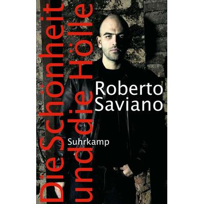 Die Schönheit und die Hölle, Gebundene Ausgabe von Roberto Saviano, Suhrkamp