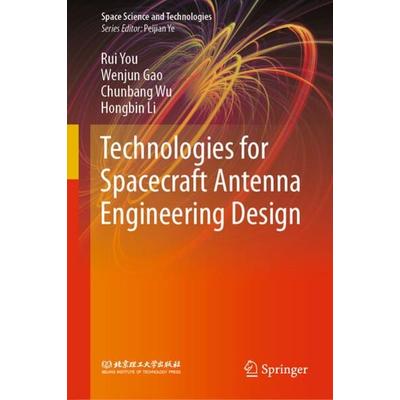 Technologies for Spacecraft Antenna Engineering Design, Gebundene Ausgabe von Rui You,Wenjun Gao,Chunbang Wu,Hongbin Li, Springer Singapore,
