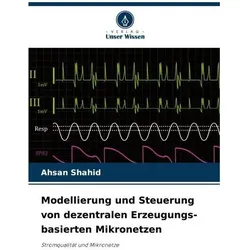 Modellierung und Steuerung von dezentralen Erzeugungs-basierten Mikronetzen, Fachbücher von Ahsan Shahid