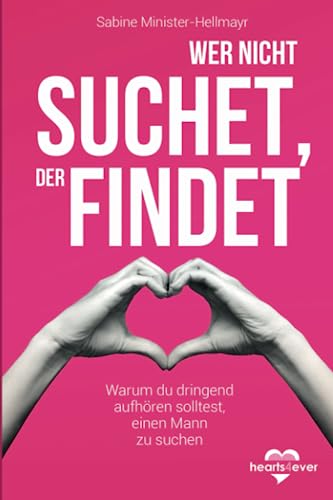 Sabine Minister-Hellmayr - Wer nicht suchet, der findet: Warum du dringend aufhören solltest, einen Mann zu suchen - Preis vom 09.10.2026 07:28:09 h