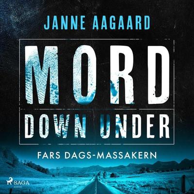 Mord Down Under – Fars dags-massakern - Janne Aagaard, Audio, 9788727226873