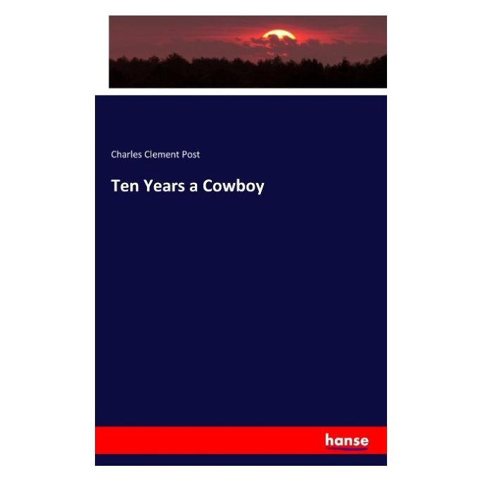 Hansebooks Ten Years a Cowboy (Englisch, Softcover, Charles Clement Post) (55854030)