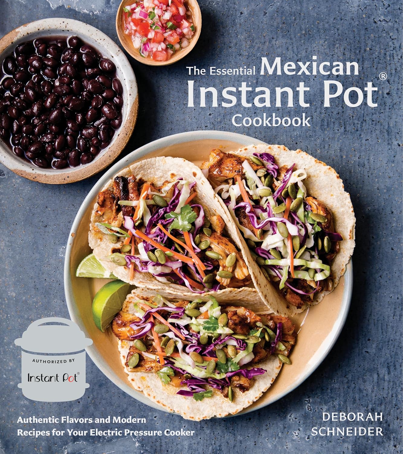 Ten Speed Press The Essential Mexican Instant Pot Cookbook by Deborah Schneider - Hardcover - 75 Authentic Recipes for Your Electric Pressure Cooker