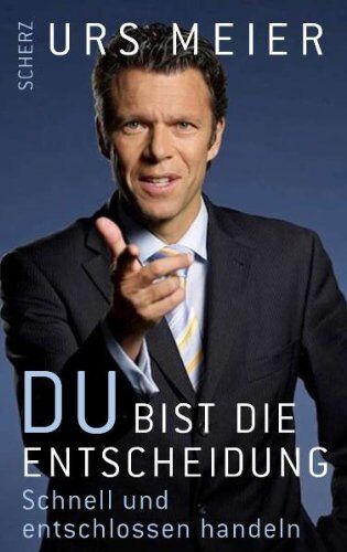 Urs Meier - Du bist die Entscheidung: Schnell und entschlossen handeln - Preis vom 09.10.2026 07:28:09 h