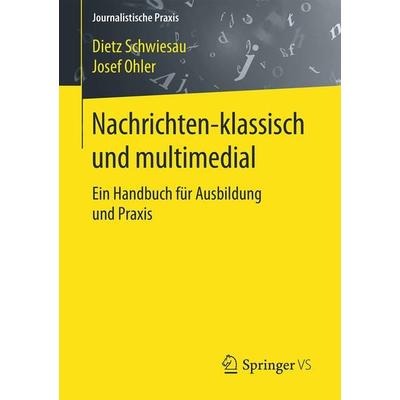 Nachrichten - klassisch und multimedial, Taschenbuch von Dietz Schwiesau,Josef Ohler, Springer Fachmedien Wiesbaden GmbH, 978-3-658-08716-6