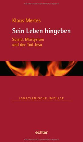 Klaus Mertes - Sein Leben hingeben: Suizid, Martyrium und der Tod Jesu - Preis vom 14.10.2026 23:07:16 h