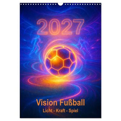 Vision Fußball Licht - Kraft - Spiel (Wandkalender 2027 DIN A3 hoch), CALVENDO Monatskalender