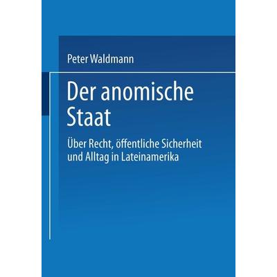 Der anomische Staat, Taschenbuch von Peter Waldmann, VS Verlag für Sozialwissenschaften, 978-3-8100-3434-2