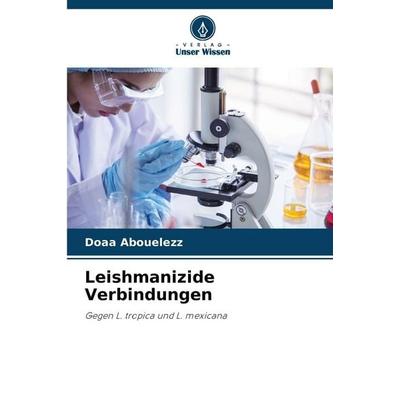 Leishmanizide Verbindungen, Taschenbuch von Doaa Abouelezz, Verlag Unser Wissen, 978-620-0-45086-9