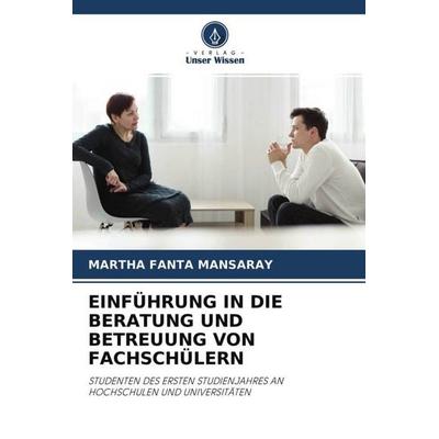 EINFÜHRUNG IN DIE BERATUNG UND BETREUUNG VON FACHSCHÜLERN, Taschenbuch von Martha Fanta Mansaray, Verlag Unser Wissen, 978-620-4-49900-0