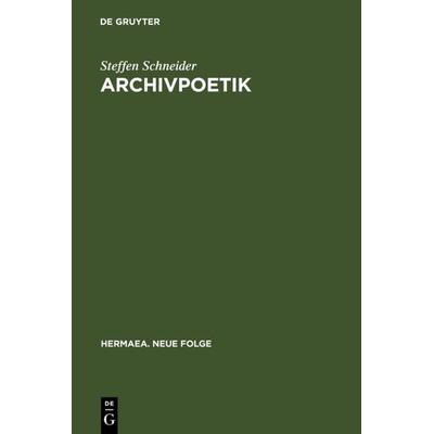 Archivpoetik, Gebundene Ausgabe von Steffen Schneider, De Gruyter, 978-3-484-15108-6