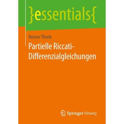 Partielle Riccati-Differenzialgleichungen, Taschenbuch von Reiner Thiele, Springer Fachmedien Wiesbaden GmbH, 978-3-658-24019-6
