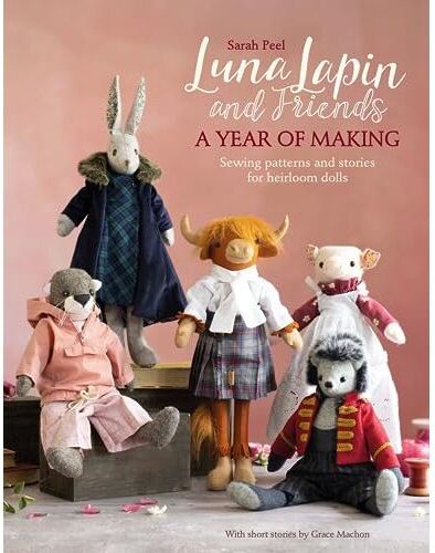 David and Charles Luna Lapin And Friends, A Year Of Making: Sewing patterns and stories for heirloom dolls