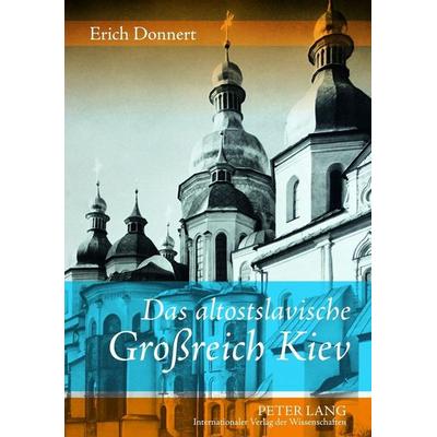 Das altostslavische Großreich Kiev, Taschenbuch von Erich Donnert, Peter Lang GmbH, Internationaler Verlag der Wissenschaften, 978-3-631-63248-2