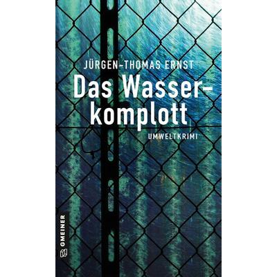 Das Wasserkomplott, Taschenbuch von Jürgen-Thomas Ernst, Gmeiner-Verlag