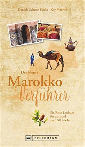 Daniela Schetar-Köthe - Reiseführer Marokko: Der kleine Marokko Verführer. Eine Einführung in die Kultur und Geschichte des Landes aus 1001 Nacht. Das Reiselesebuch über Marokko. NEU 2018 - Preis vom 30.09.2026 09:01:18 h