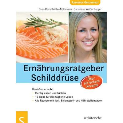 Ernährungsratgeber Schilddrüse, Geheftet von Sven-David Müller-Nothmann,Christiane Weissenberger, Schlütersche Verlag, 978-3-89993-541-7