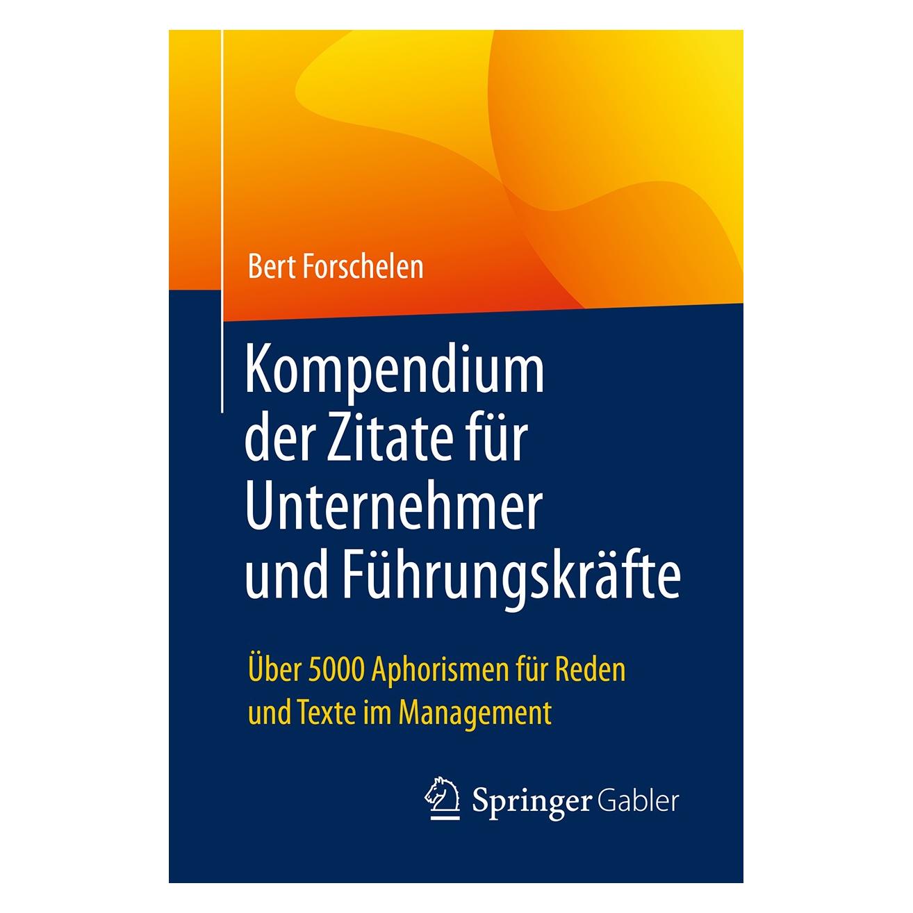 Gabler Kompendium der Zitate für Unternehmer und Führungskräfte (Deutsch, Hardcover, Bert Forschelen) (9783658162481)
