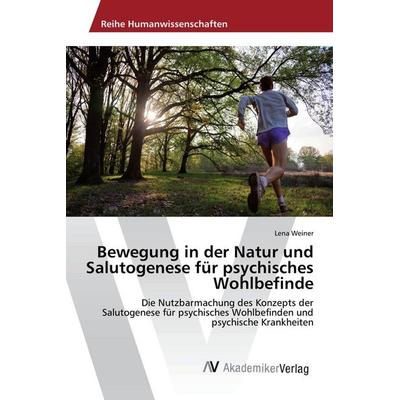 Bewegung in der Natur und Salutogenese für psychisches Wohlbefinde, Taschenbuch von Lena Weiner, AV Akademikerverlag, 978-3-639-62505-9