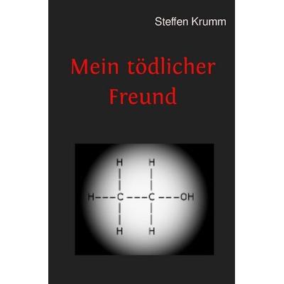 Mein tödlicher Freund, Taschenbuch von Steffen Krumm, Epubli, 978-3-7485-4524-8