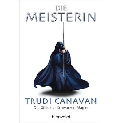 Die Meisterin / Die Gilde der Schwarzen Magier Band 3, Taschenbuch von Trudi Canavan, Blanvalet, 978-3-442-24396-9