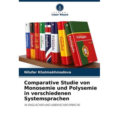 ¿omparative Studie von Monosemie und Polysemie in verschiedenen Systemsprachen, Taschenbuch von Nilufar Kholmakhmadova, Verlag Unser Wissen,