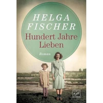 Hundert Jahre Lieben, Taschenbuch von Helga Fischer, Tinte & Feder, 978-2-496-70859-2