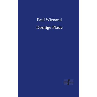 Dornige Pfade, Taschenbuch von Paul Wienand, BoD - Books on Demand, 978-3-95610-652-1