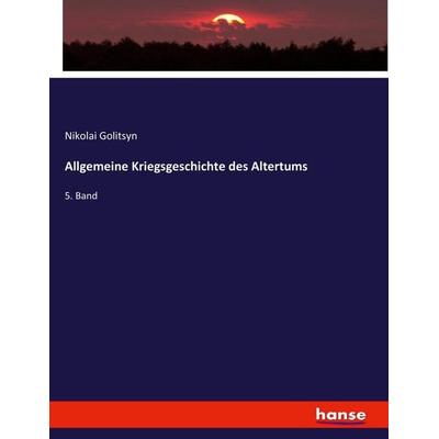 Allgemeine Kriegsgeschichte des Altertums, Taschenbuch von Nikolai Golitsyn, Hansebooks, 978-3-7434-4016-6
