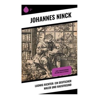 Ludwig Richter: Ein deutscher Maler und Hausfreund, Taschenbuch von Johannes Ninck, Sharp Ink, 978-80-283-5468-8