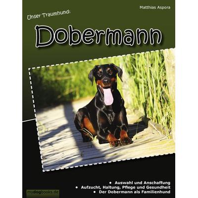 Unser Traumhund: Dobermann, Taschenbuch von Matthias Aspora, BoD – Books on Demand, 978-3-8391-7197-4
