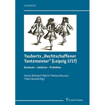 Tauberts „Rechtschaffener Tantzmeister“ (Leipzig 1717), Taschenbuch von , Frank & Timme, 978-3-7329-0428-0