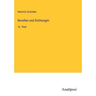 Novellen und Dichtungen, Gebundene Ausgabe von Heinrich Zschokke, Anatiposi Verlag, 978-3-382-01463-6