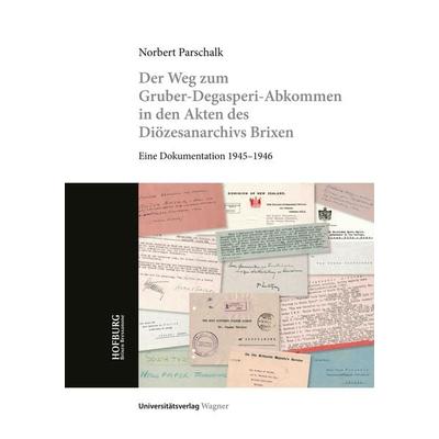 Der Weg zum Gruber-De Gasperi-Abkommen in den Akten des Diözesanarchivs Brixen, Taschenbuch von Norbert Parschalk, Universitätsverlag Wagner,