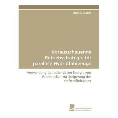 Vorausschauende Betriebsstrategie für parallele Hybridfahrzeuge, Taschenbuch von Markus Stiegeler, Südwestdeutscher Verlag für Hochschulschriften,