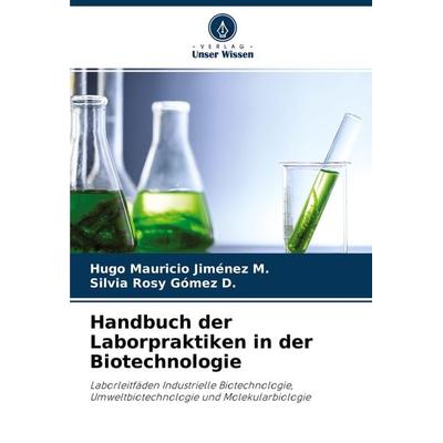 Handbuch der Laborpraktiken in der Biotechnologie, Taschenbuch von Hugo Mauricio Jiménez M.,Silvia Rosy Gómez D., Verlag Unser Wissen,