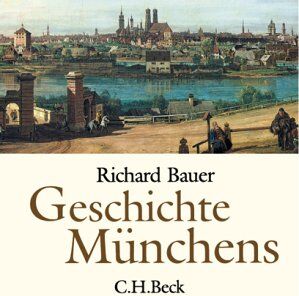 Richard Bauer - Geschichte Münchens: Vom Mittelalter bis zur Gegenwart - Preis vom 02.10.2026 23:42:20 h