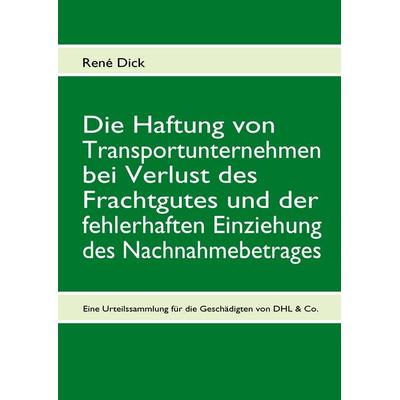 Die Haftung von Transportunternehmen bei Verlust des Frachtgutes und der fehlerhaften Einziehung des Nachnahmebetrages, Gebundene Ausgabe von René