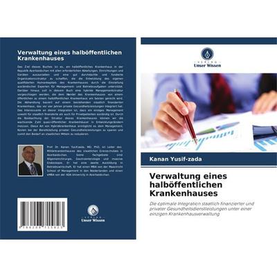 Verwaltung eines halböffentlichen Krankenhauses, Taschenbuch von Kanan Yusif-zada, Verlag Unser Wissen, 978-620-8-71582-3