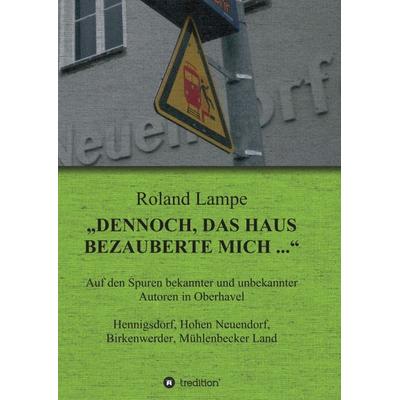 „Dennoch, das Haus bezauberte mich ...“, Taschenbuch von Roland Lampe, Tredition, 978-3-7439-5033-7