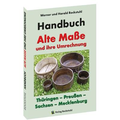 HANDBUCH - Alte Maße und ihre Umrechnung - Thüringen – Preußen – Sachsen – Mecklenburg, Taschenbuch von Harald Rockstuhl,Werner Rockstuhl, Verlag