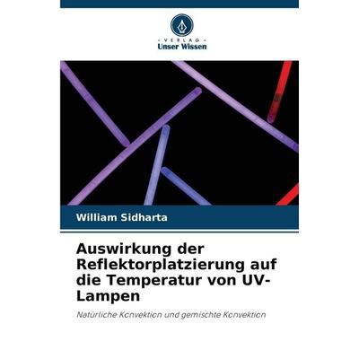 Auswirkung der Reflektorplatzierung auf die Temperatur von UV-Lampen, Taschenbuch von William Sidharta, Verlag Unser Wissen, 978-620-9-33103-9