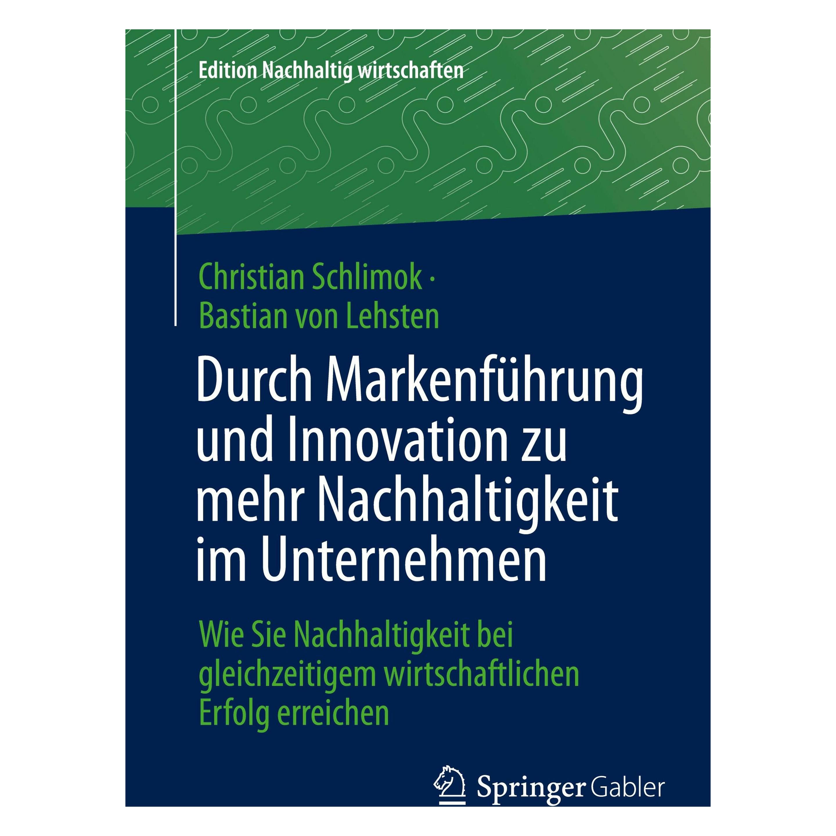 Springer Durch Markenfhrung und Innovation zu mehr Nachhaltigkeit im Unternehmen (Deutsch, Bastian von Lehsten, Christian Schlimok, 2024) (53204407)